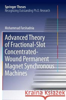 Advanced Theory of Fractional-Slot Concentrated-Wound Permanent Magnet Synchronous Machines Mohammad Farshadnia 9789811342202 Springer