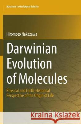 Darwinian Evolution of Molecules: Physical and Earth-Historical Perspective of the Origin of Life Nakazawa, Hiromoto 9789811342240 Springer