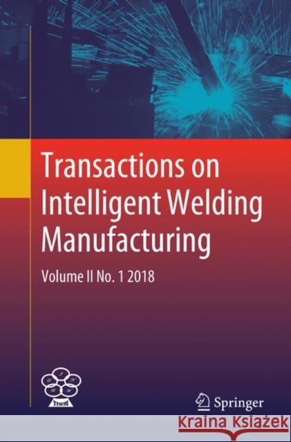 Transactions on Intelligent Welding Manufacturing: Volume II No. 1 2018 Chen, Shanben 9789811342264