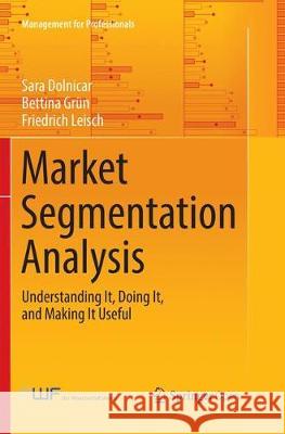 Market Segmentation Analysis: Understanding It, Doing It, and Making It Useful Dolnicar, Sara 9789811342486 Springer