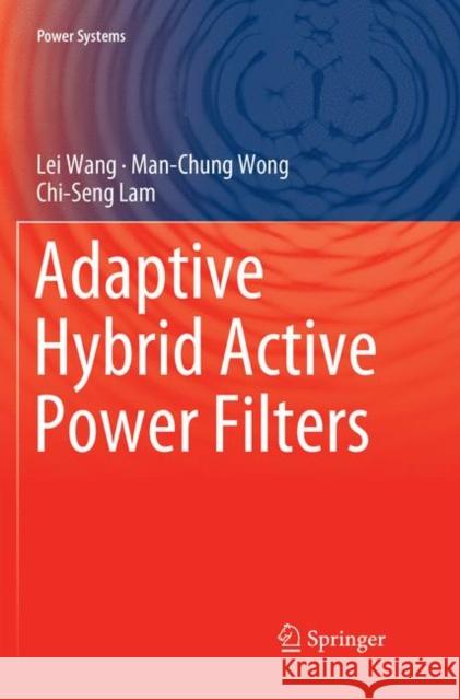 Adaptive Hybrid Active Power Filters Lei Wang Man-Chung Wong Chi-Seng Lam 9789811342516 Springer