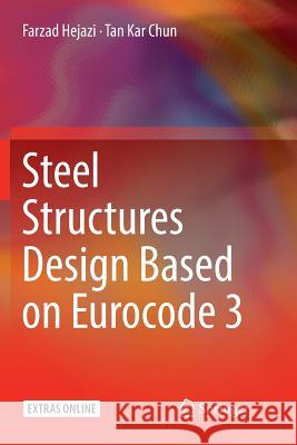 Steel Structures Design Based on Eurocode 3 Farzad Hejazi Tan Kar Chun 9789811342530 Springer