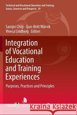 Integration of Vocational Education and Training Experiences: Purposes, Practices and Principles Choy, Sarojni 9789811342592 Springer
