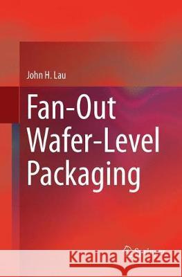 Fan-Out Wafer-Level Packaging John H. Lau 9789811342660 Springer