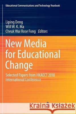 New Media for Educational Change: Selected Papers from Hkaect 2018 International Conference Deng, Liping 9789811342677 Springer