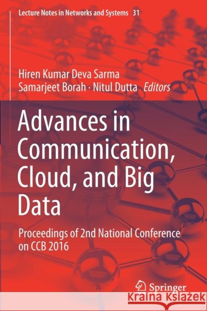 Advances in Communication, Cloud, and Big Data: Proceedings of 2nd National Conference on Ccb 2016 Sarma, Hiren Kumar Deva 9789811342707 Springer