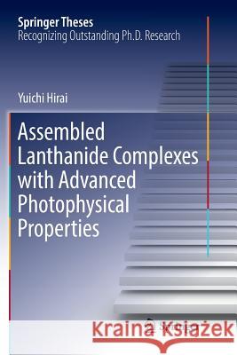 Assembled Lanthanide Complexes with Advanced Photophysical Properties Yuichi Hirai 9789811342776 Springer