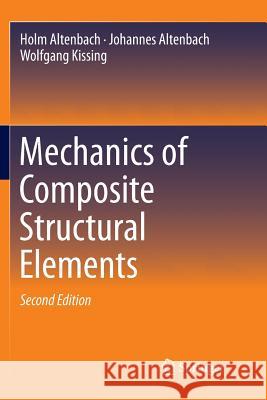 Mechanics of Composite Structural Elements Holm Altenbach Johannes Altenbach Wolfgang Kissing 9789811342783 Springer