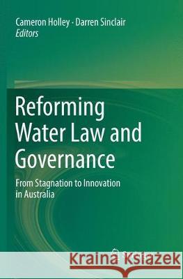 Reforming Water Law and Governance: From Stagnation to Innovation in Australia Holley, Cameron 9789811342875