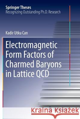 Electromagnetic Form Factors of Charmed Baryons in Lattice QCD Kadir Utku Can 9789811342936 Springer