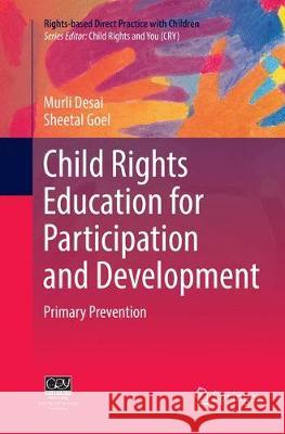 Child Rights Education for Participation and Development: Primary Prevention Desai, Murli 9789811342974 Springer