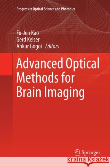 Advanced Optical Methods for Brain Imaging Fu-Jen Kao Gerd Keiser Ankur Gogoi 9789811343018 Springer