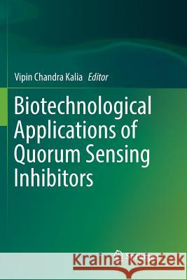 Biotechnological Applications of Quorum Sensing Inhibitors Vipin Chandra Kalia 9789811343025