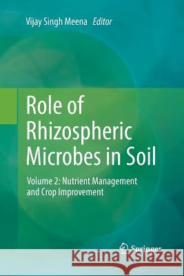 Role of Rhizospheric Microbes in Soil: Volume 2: Nutrient Management and Crop Improvement Meena, Vijay Singh 9789811343179 Springer
