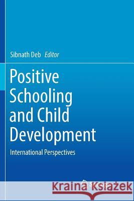 Positive Schooling and Child Development: International Perspectives Deb, Sibnath 9789811343247 Springer