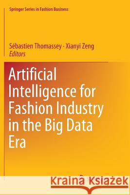 Artificial Intelligence for Fashion Industry in the Big Data Era Sebastien Thomassey Xianyi Zeng 9789811343254