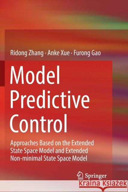 Model Predictive Control: Approaches Based on the Extended State Space Model and Extended Non-Minimal State Space Model Zhang, Ridong 9789811343261 Springer