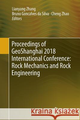 Proceedings of Geoshanghai 2018 International Conference: Rock Mechanics and Rock Engineering Zhang, Lianyang 9789811343315 Springer