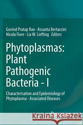 Phytoplasmas: Plant Pathogenic Bacteria - I: Characterisation and Epidemiology of Phytoplasma - Associated Diseases Rao, Govind Pratap 9789811343322 Springer