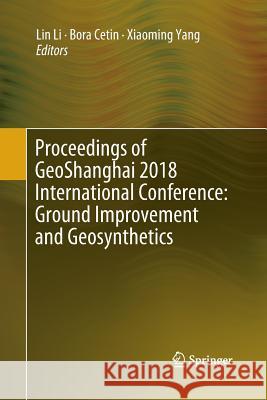 Proceedings of Geoshanghai 2018 International Conference: Ground Improvement and Geosynthetics Li, Lin 9789811343339 Springer