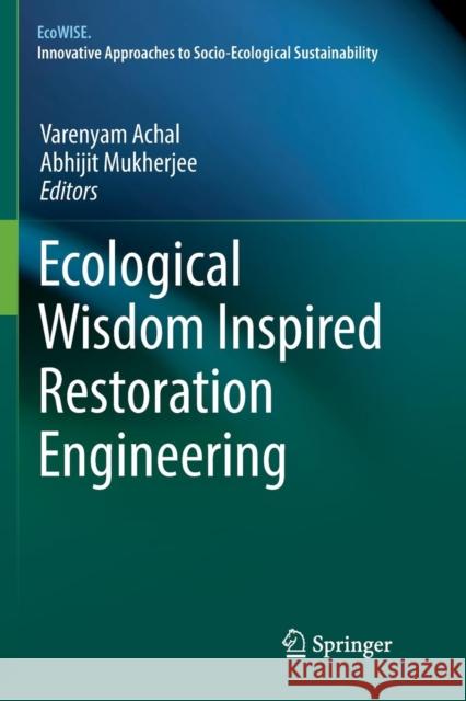 Ecological Wisdom Inspired Restoration Engineering Varenyam Achal Abhijit Mukherjee 9789811343414 Springer