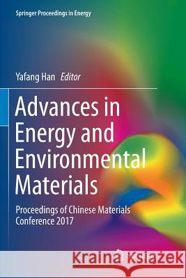 Advances in Energy and Environmental Materials: Proceedings of Chinese Materials Conference 2017 Han, Yafang 9789811343445 Springer