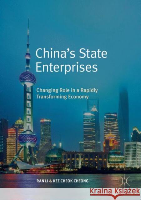 China's State Enterprises: Changing Role in a Rapidly Transforming Economy Li, Ran 9789811343506 Palgrave MacMillan