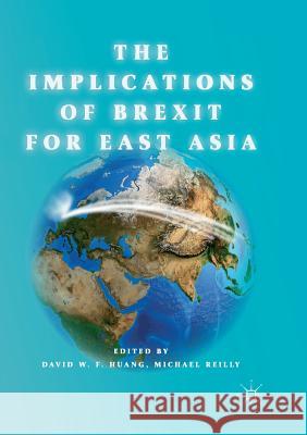 The Implications of Brexit for East Asia David W. F. Huang Michael Reilly 9789811343537 Palgrave MacMillan