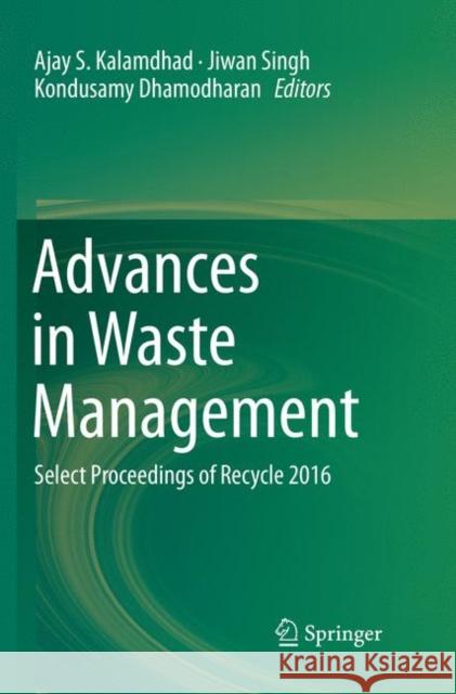 Advances in Waste Management: Select Proceedings of Recycle 2016 Kalamdhad, Ajay S. 9789811343629