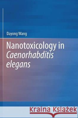 Nanotoxicology in Caenorhabditis Elegans Wang, Dayong 9789811343650 Springer