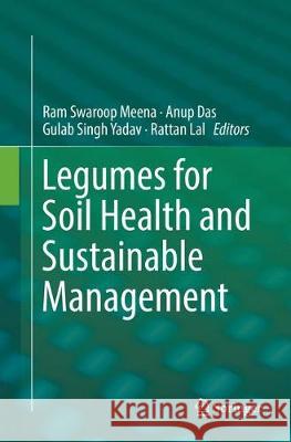 Legumes for Soil Health and Sustainable Management Ram Swaroop Meena Anup Das Gulab Singh Yadav 9789811343711