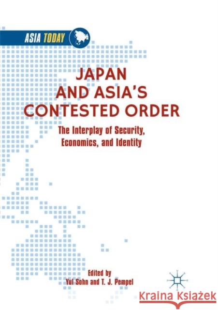 Japan and Asia's Contested Order: The Interplay of Security, Economics, and Identity Sohn, Yul 9789811343728 Palgrave MacMillan