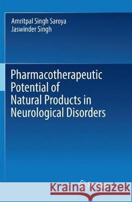 Pharmacotherapeutic Potential of Natural Products in Neurological Disorders Amritpal Singh Saroya Jaswinder Singh 9789811343797 Springer