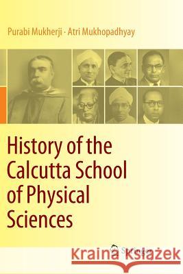 History of the Calcutta School of Physical Sciences Purabi Mukherji Atri Mukhopadhyay 9789811343803