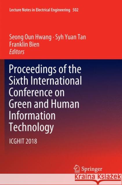 Proceedings of the Sixth International Conference on Green and Human Information Technology: Icghit 2018 Hwang, Seong Oun 9789811343841