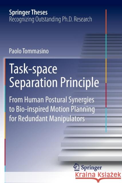 Task-Space Separation Principle: From Human Postural Synergies to Bio-Inspired Motion Planning for Redundant Manipulators Tommasino, Paolo 9789811343933