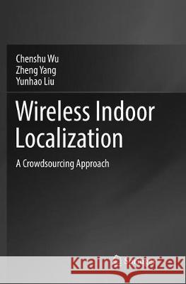 Wireless Indoor Localization: A Crowdsourcing Approach Wu, Chenshu 9789811343940