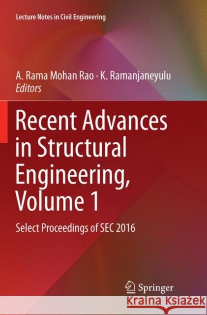 Recent Advances in Structural Engineering, Volume 1: Select Proceedings of SEC 2016 Rao, A. Rama Mohan 9789811343964 Springer