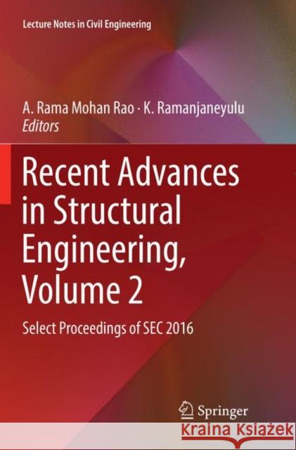 Recent Advances in Structural Engineering, Volume 2: Select Proceedings of SEC 2016 Rao, A. Rama Mohan 9789811343971 Springer