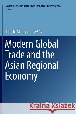 Modern Global Trade and the Asian Regional Economy Tomoko Shiroyama 9789811344008 Springer