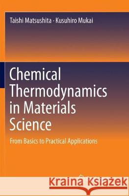 Chemical Thermodynamics in Materials Science: From Basics to Practical Applications Matsushita, Taishi 9789811344077