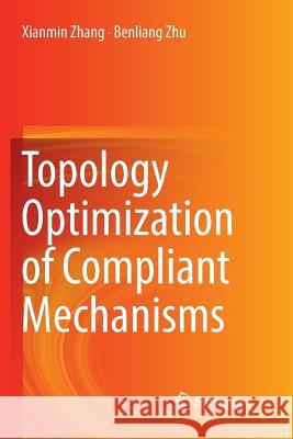 Topology Optimization of Compliant Mechanisms Xianmin Zhang Benliang Zhu 9789811344152 Springer