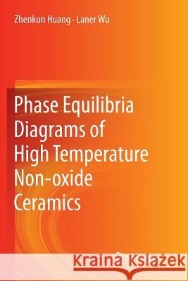 Phase Equilibria Diagrams of High Temperature Non-Oxide Ceramics Huang, Zhenkun 9789811344220 Springer