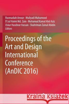 Proceedings of the Art and Design International Conference (Andic 2016) Anwar, Rusmadiah 9789811344299 Springer