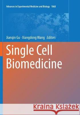 Single Cell Biomedicine Jianqin Gu Xiangdong Wang 9789811344343