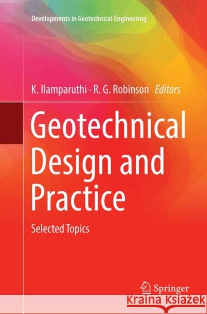Geotechnical Design and Practice: Selected Topics Ilamparuthi, K. 9789811344350 Springer