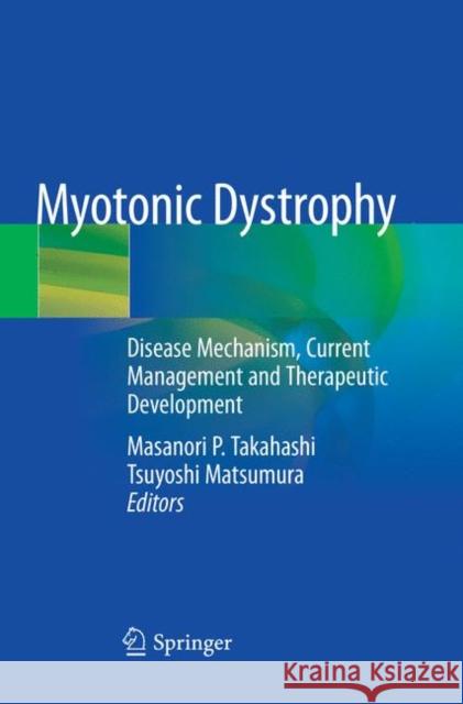 Myotonic Dystrophy: Disease Mechanism, Current Management and Therapeutic Development Takahashi, Masanori P. 9789811344367 Springer