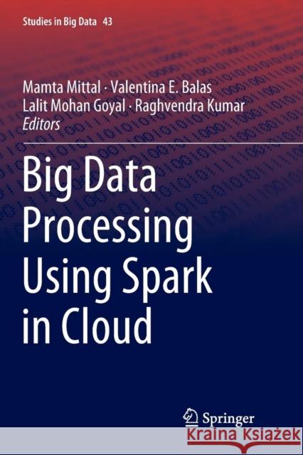 Big Data Processing Using Spark in Cloud Mamta Mittal Valentina E. Balas Lalit Mohan Goyal 9789811344480 Springer