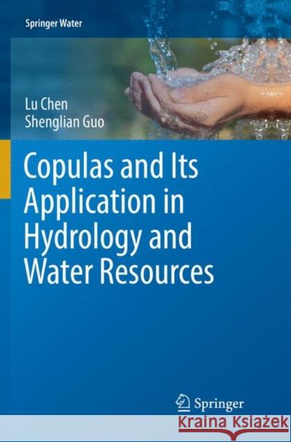 Copulas and Its Application in Hydrology and Water Resources Lu Chen Shenglian Guo 9789811344541 Springer