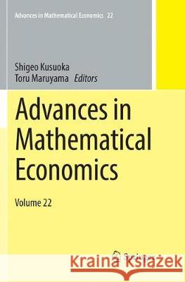 Advances in Mathematical Economics: Volume 22 Kusuoka, Shigeo 9789811344626 Springer